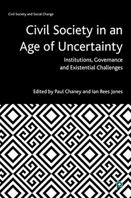 Civil Society in an Age of Uncertainty: Institutions, Governance and Existential Challenges (Civil Society and Social Change)