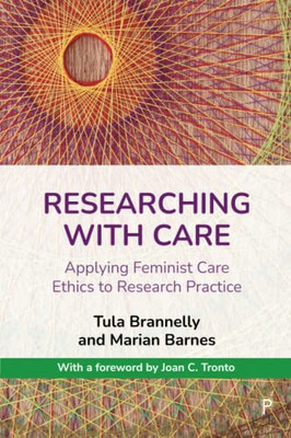 Researching with Care: Applying Feminist Care Ethics to Research Practice