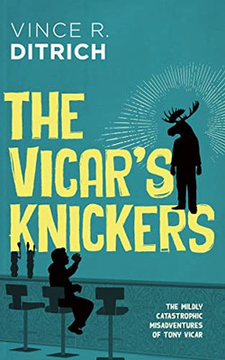 The Vicar's Knickers (The Mildly Catastrophic Misadventures of Tony Vicar, 2)