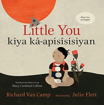 Little You / kiya kâ-apisîsisiyan (Cree and English Edition)