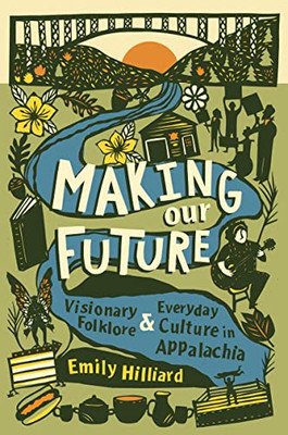 Making Our Future: Visionary Folklore and Everyday Culture in Appalachia