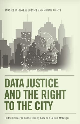 Data Justice and the Right to the City (Studies in Global Justice and Human Rights)