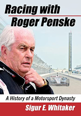 Racing with Roger Penske: A History of a Motorsport Dynasty