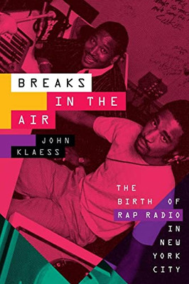 Breaks in the Air: The Birth of Rap Radio in New York City