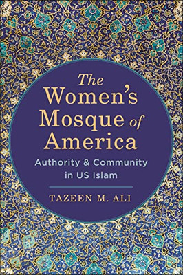 The Womens Mosque of America: Authority and Community in US Islam