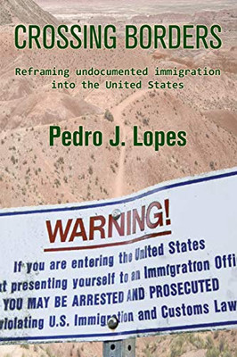 Crossing Borders: Reframing undocumented immigration into the United States