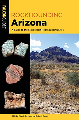 Rockhounding Arizona: A Guide to the States Best Rockhounding Sites