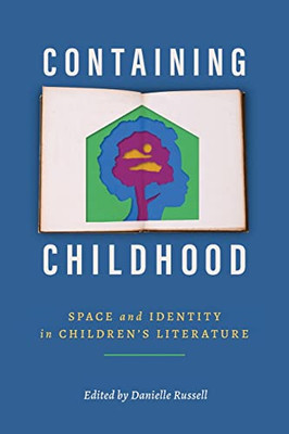 Containing Childhood: Space and Identity in Childrens Literature (Children's Literature Association Series)
