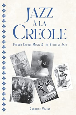 Jazz à la Creole: French Creole Music and the Birth of Jazz (American Made Music Series)