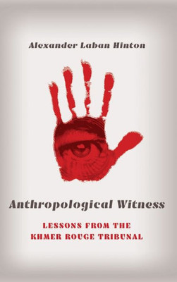 Anthropological Witness: Lessons from the Khmer Rouge Tribunal - 9781501765681