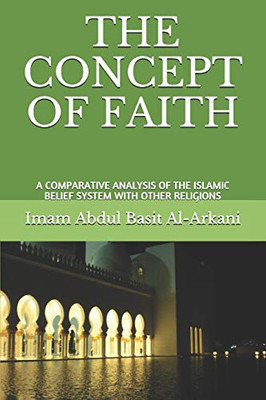 THE CONCEPT OF FAITH: A COMPARATIVE ANALYSIS OF ISLAMIC BELIEF SYSTEM WITH OTHER RELIGIONS