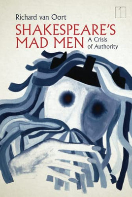 Shakespeare's Mad Men: A Crisis of Authority (Square One: First-Order Questions in the Humanities)