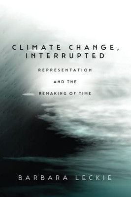 Climate Change, Interrupted: Representation and the Remaking of Time