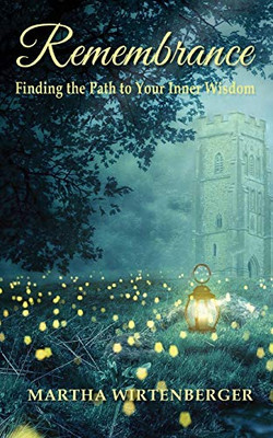 Remembrance: Finding the Path to Your Inner Wisdom