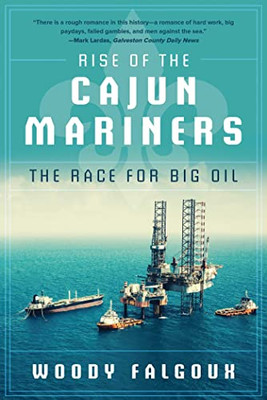 Rise of the Cajun Mariners: The Race for Big Oil