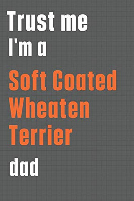 Trust me I'm a Soft Coated Wheaten Terrier dad: For Soft Coated Wheaten Terrier Dog Dad