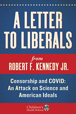 A Letter to Liberals: Censorship and COVID: An Attack on Science and American Ideals (Childrens Health Defense)