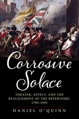 Corrosive Solace: Affect, Biopolitics, and the Realignment of the Repertoire, 1780-1800