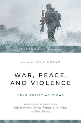 War, Peace, and Violence: Four Christian Views (Spectrum Multiview Book Series)