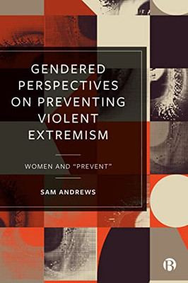 Gendered Perspectives on Preventing Violent Extremism: Women and 'Prevent'