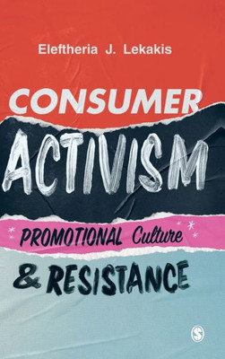 Consumer Activism: Promotional Culture and Resistance - 9781529723106