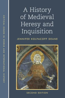 A History of Medieval Heresy and Inquisition (Critical Issues in World and International History)