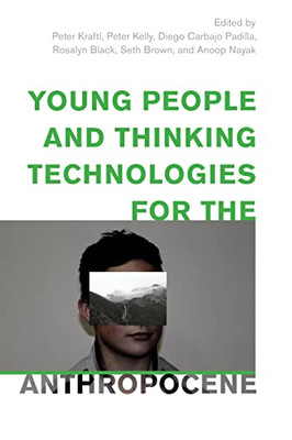 Young People and Thinking Technologies for the Anthropocene (Children and Young People in the Anthropocene)