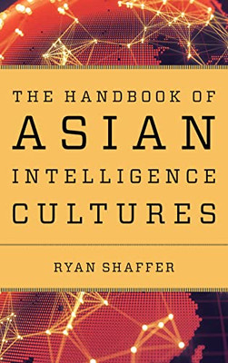 The Handbook of Asian Intelligence Cultures (Security and Professional Intelligence Education Series)
