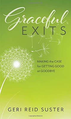 Graceful Exits: Making the Case for Getting Good at Goodbye