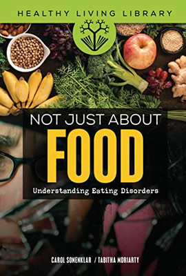 Not Just about Food: Understanding Eating Disorders (Healthy Living Library)