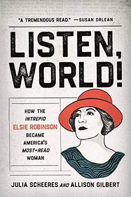 Listen, World!: How the Intrepid Elsie Robinson Became Americas Most-Read Woman