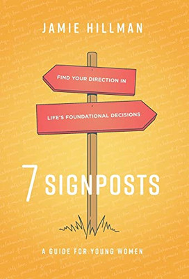 7 Signposts: Find Your Direction in Life's Foundational Decisions