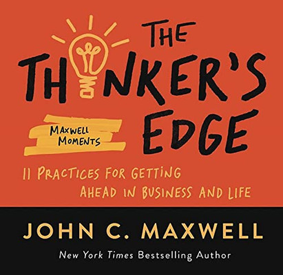 The Thinker's Edge: 11 Practices for Getting Ahead in Business and Life (Maxwell Moments)