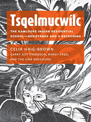 Tsqelmucwílc: The Kamloops Indian Residential School?Resistance and a Reckoning