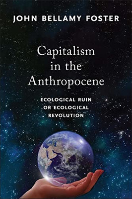 Capitalism in the Anthropocene: Ecological Ruin or Ecological Revolution (MRP S22)