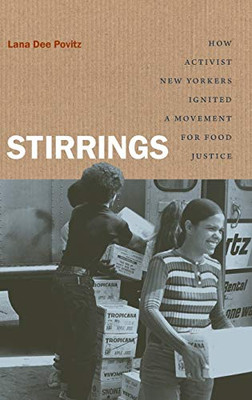 Stirrings: How Activist New Yorkers Ignited a Movement for Food Justice (Justice, Power, and Politics)