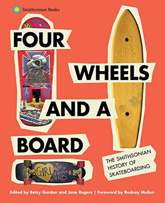 Four Wheels and a Board: The Smithsonian History of Skateboarding