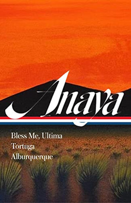 Rudolfo Anaya: Bless Me, Ultima; Tortuga; Alburquerque (LOA #361) (Library of America, 361)