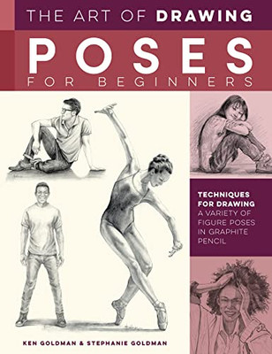 The Art of Drawing Poses for Beginners: Techniques for drawing a variety of figure poses in graphite pencil (Collector's Series)