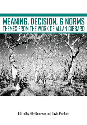 Meaning, Decision, and Norms: Themes from the Work of Allan Gibbard