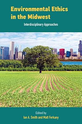 Environmental Ethics in the Midwest: Interdisciplinary Approaches