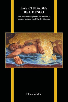 Las ciudades del deseo: Las políticas de género, sexualidad y espacio urbano en el Caribe hispano (Purdue Studies in Romance Literatures) (Spanish Edition) - 9781612498171