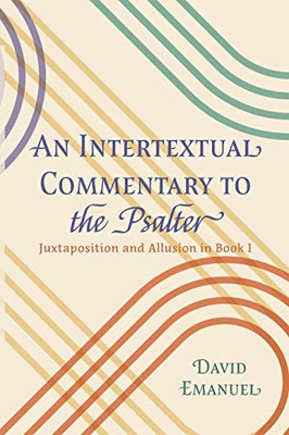 An Intertextual Commentary to the Psalter: Juxtaposition and Allusion in Book I