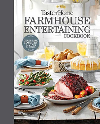 Taste of Home Farmhouse Entertaining Cookbook: Invite friends and family to celebrate a taste of the country all year long (TOH Farmhouse)