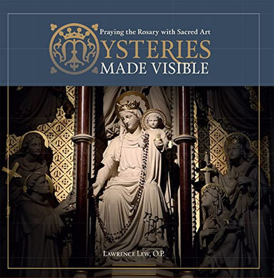 Mysteries Made Visible: Praying the Rosary with Sacred Art