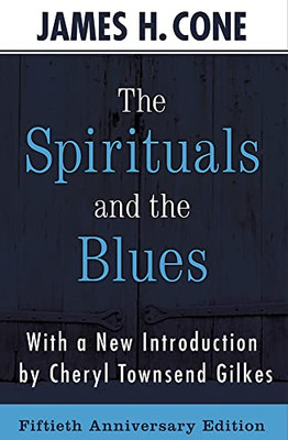The Spirituals and the Blues - 50th Anniversary Edition