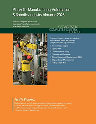 Plunkett's Manufacturing, Automation & Robotics Industry Almanac 2023: Manufacturing, Automation & Robotics Industry Market Research, Statistics, Trends and Leading Companies