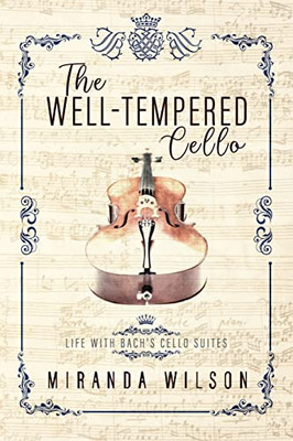 The Well-Tempered Cello: Life With Bach's Cello Suites