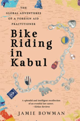 Bike Riding in Kabul: The Global Adventures of a Foreign Aid Practitioner