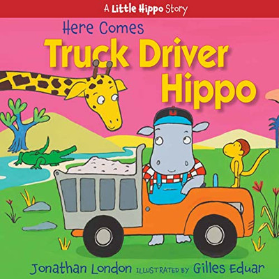 Here Comes Truck Driver Hippo (A Little Hippo Story)